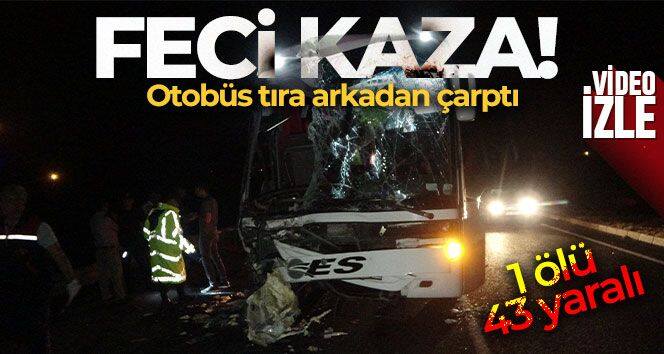 Tıra arkadan çarpan otobüste 1 kişi öldü, 43 kişi yaralandı