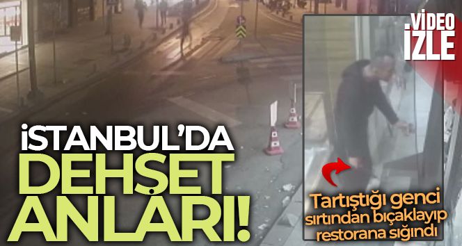 İstanbul'da dehşet anları kamerada: Tartıştığı genci sırtından bıçaklayıp restorana sığındı