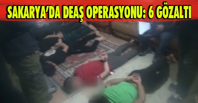 Sakarya’da DEAŞ operasyonu: 6 gözaltı