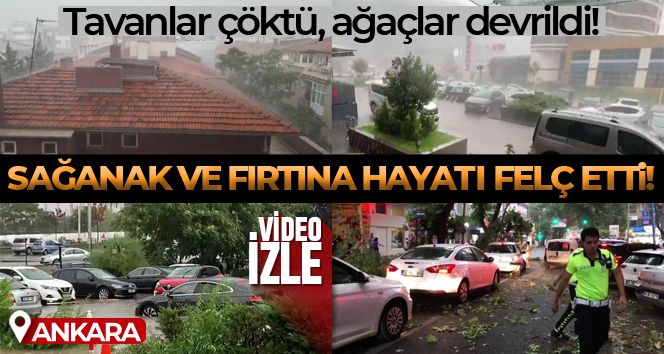 Ankara'da sağanak ve fırtına hayatı olumsuz etkiledi