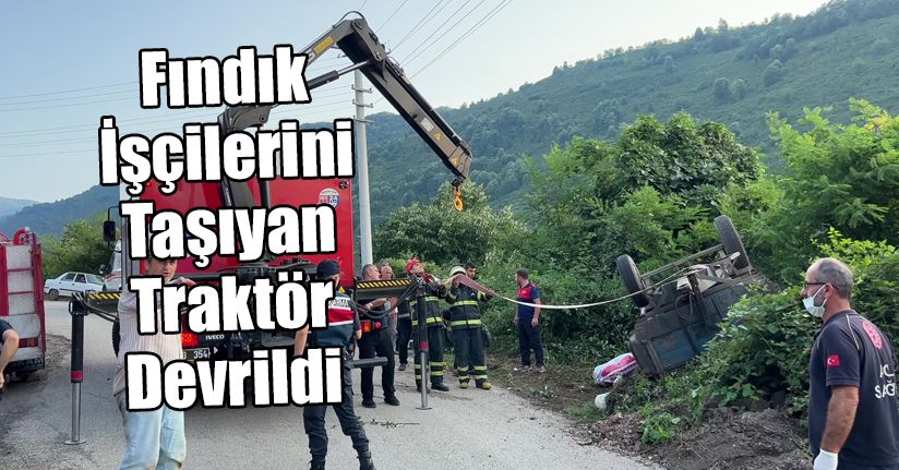 Fındık İşçilerini Taşıyan Traktörün Römorku Devrildi 1 Ölü, 12 Yaralı