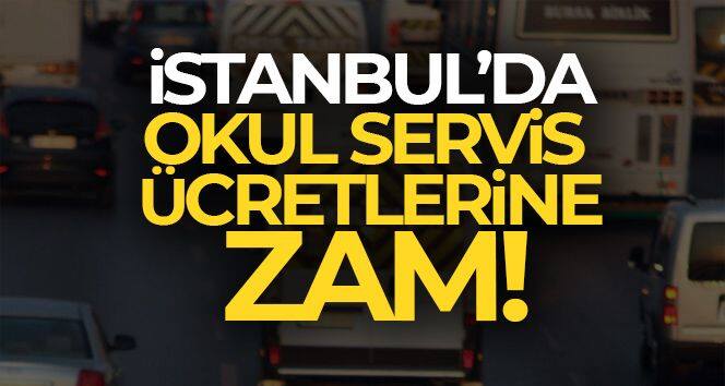İstanbul'da okul servis ücretlerine zam