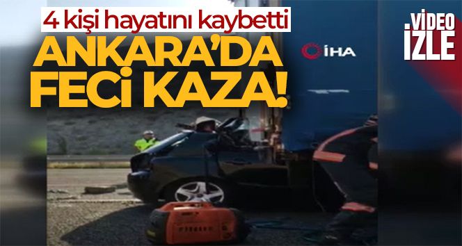 Ankara'da trafik kazası: 4 kişi hayatını kaybetti