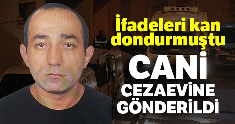 Ceren'in katil zanlısı cezaevine gönderildi