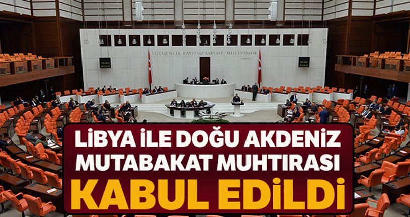 Libya ile Doğu Akdeniz Mutabakat Muhtırası kabul edildi