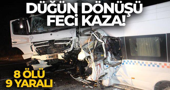 Düğün dönüşü feci kaza: 8 ölü, 9 yaralı