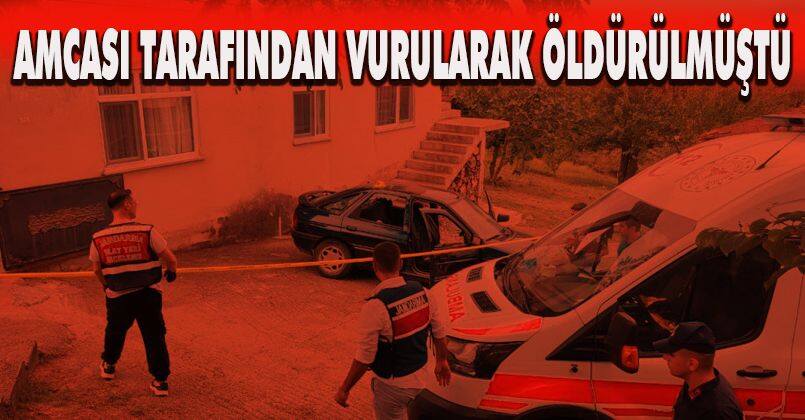 Amcası tarafından vurularak öldürülmüştü, olayla ilgili yeni detay ortaya çıktı