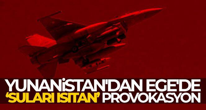 Yunanistan'dan Ege'de “suları ısıtan” provokasyon