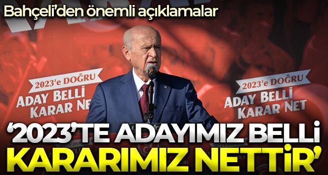 Bahçeli: '2023 adayımız belli, kararımız net'