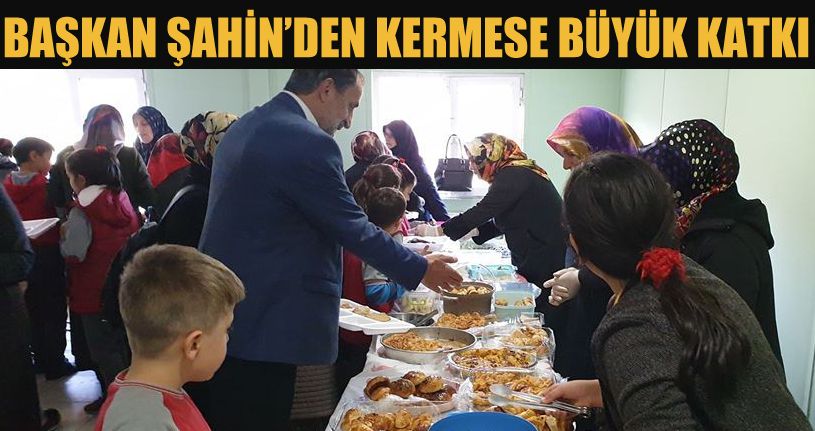 Kermese Başkan Şahin’de destek oldu