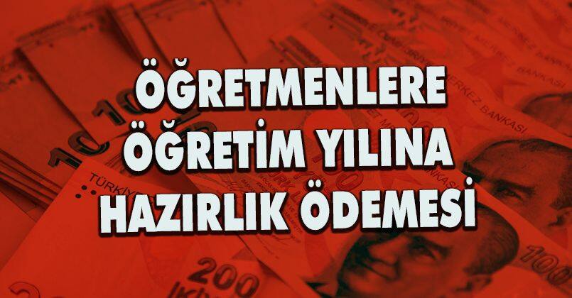 Öğretmenlere öğretim yılına hazırlık ödemesi yapılacak