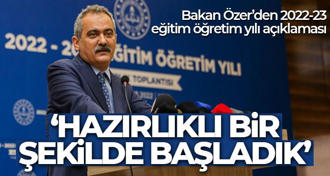 Bakan Özer: '2022-23 eğitim öğretim yılına hazırlıklı bir şekilde başladık'