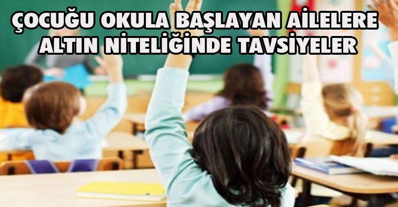 Çocuğu okula başlayan ailelere altın niteliğinde tavsiyelerÇocuğu okula başlayan ailelere altın niteliğinde tavsiyeler