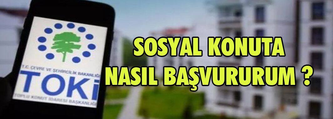 Sosyal Konuta Nasıl Başvururum?