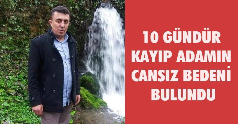 10 gündür kayıp adamın cansız bedeni bulundu