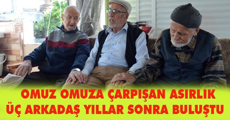 Omuz omuza çarpışan asırlık üç arkadaş yıllar sonra buluştu
