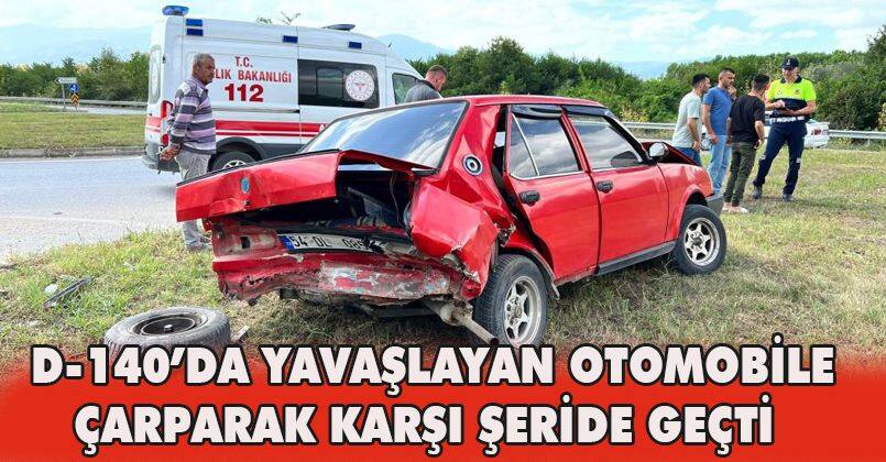 D-140’da yavaşlayan otomobile çarparak karşı şeride geçti