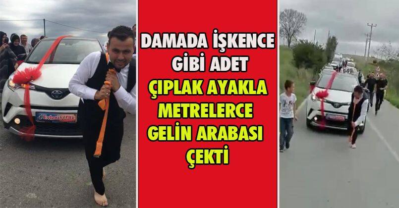 Damada işkence gibi adet: Çıplak ayakla metrelerce gelin arabası çekti