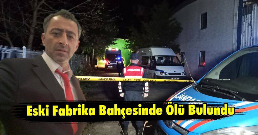 Eski Fabrika Bahçesinde Ölü Bulundu