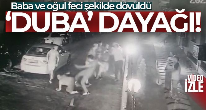 İstanbul'da baba ve oğluna 'duba' dayağı kamerada