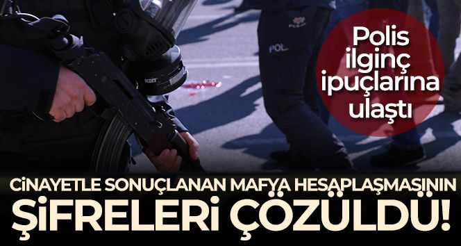 İstanbul'da cinayetle sonuçlanan yabancı mafya hesaplaşmasının şifreleri çözüldü