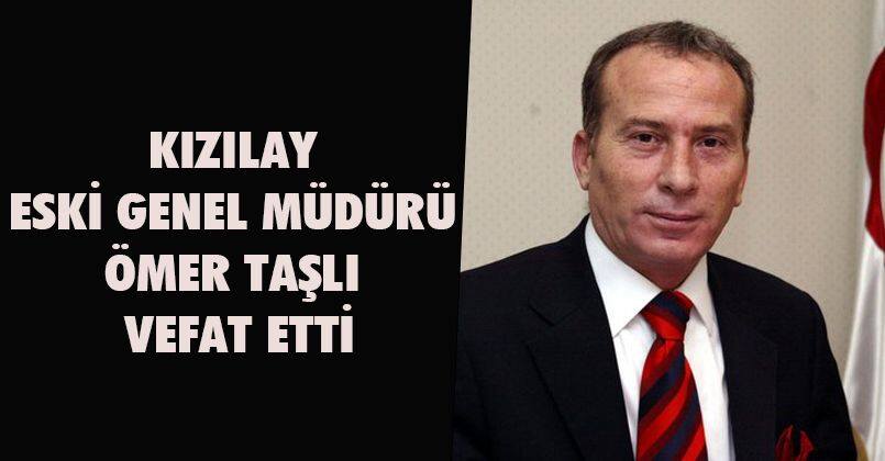 Kızılay Eski Genel Müdürü Ömer Taşlı Vefat Etti