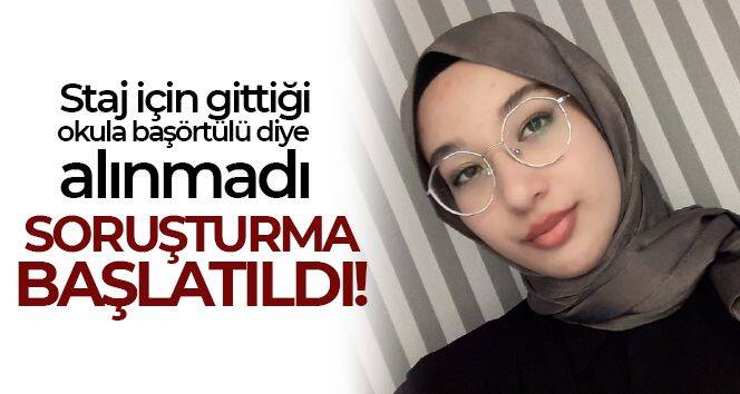 MEB, bir öğrencinin başörtülü olduğu için staja alınmadığı iddiası üzerine soruşturma başlattı