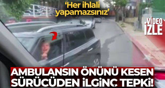 Ambulansın önünü kesen kadın sürücüden ilginç tepki