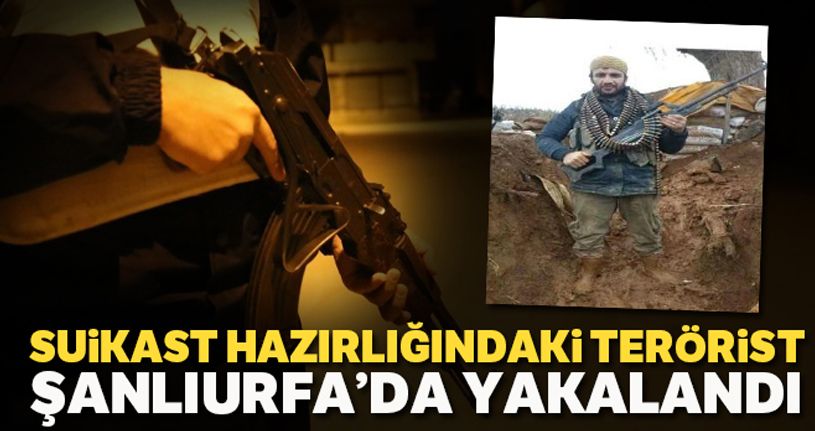 Suruç Belediye Başkan vekiline suikast hazırlığındaki terörist Şanlıurfa'da yakalandı