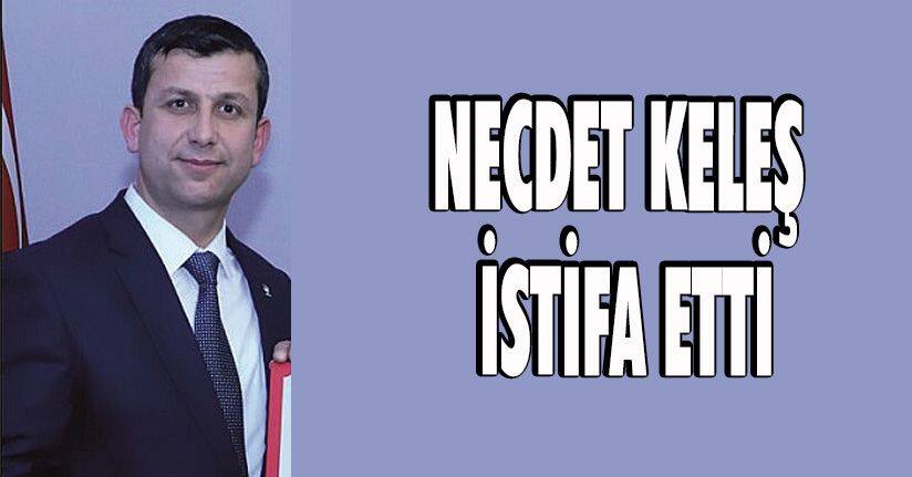 Necdet Keleş İstifa Etti