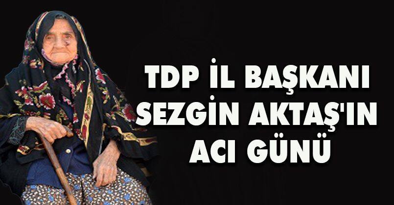 TDP İl Başkanı Sezgin Aktaş'ın Acı Günü