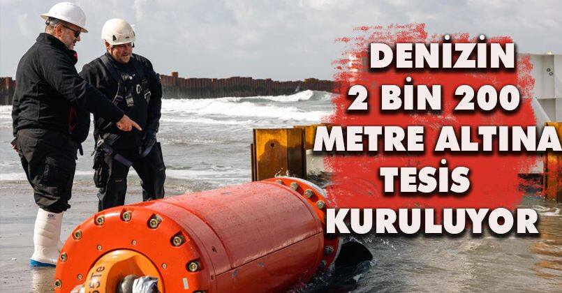 Denizin 2 bin 200 metre altına tesis kuruluyor