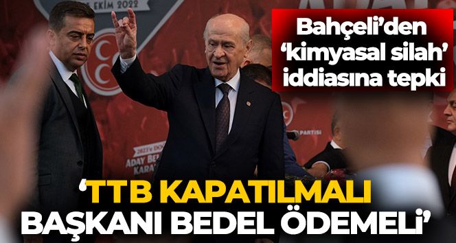 MHP lideri Bahçeli: “Türk Tabipleri Birliği'nin kapatılması, başkanının da bedel ödemesi haktır
