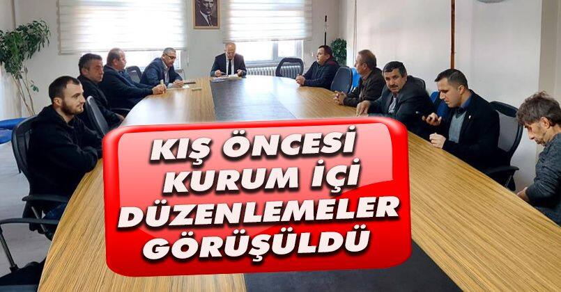 Kış öncesi kurum içi düzenlemeler görüşüldü