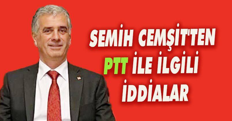 Semih Cemşit'ten PTT İle İlgili İddialar