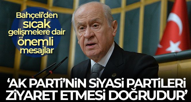 MHP Genel Başkanı Bahçeli: 'AK Parti'nin siyasi partileri ziyaret etmesi doğrudur'