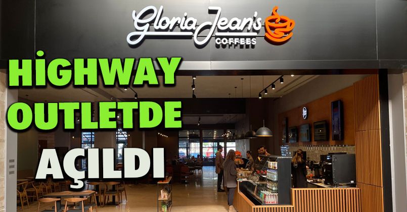 Gloria Jean’s Coffees Highway Outlet'de Açıldı
