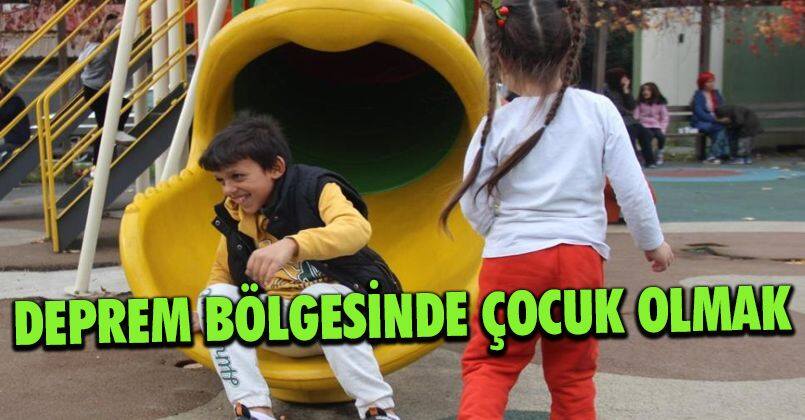 Deprem bölgesinde çocuk olmak