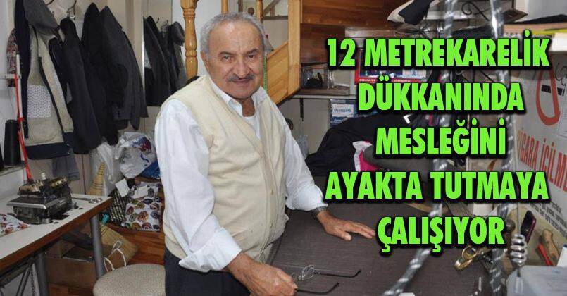 12 metrekarelik dükkanında mesleğini ayakta tutmaya çalışıyor