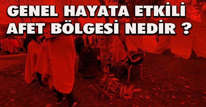 Genel Hayata Etkili Afet Bölgesi nedir