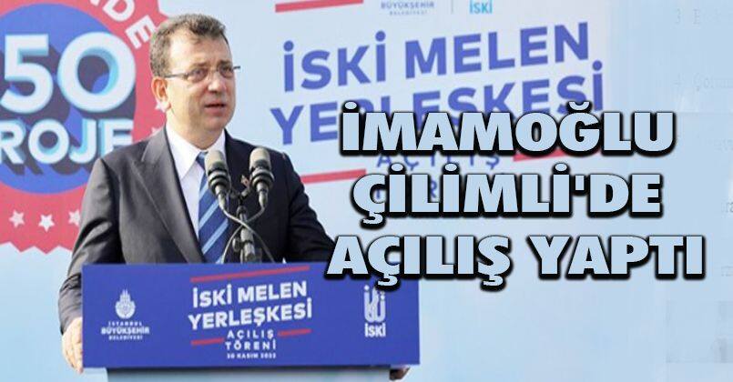 Ekrem İmamoğlu Çilimli'de Açılış Yaptı