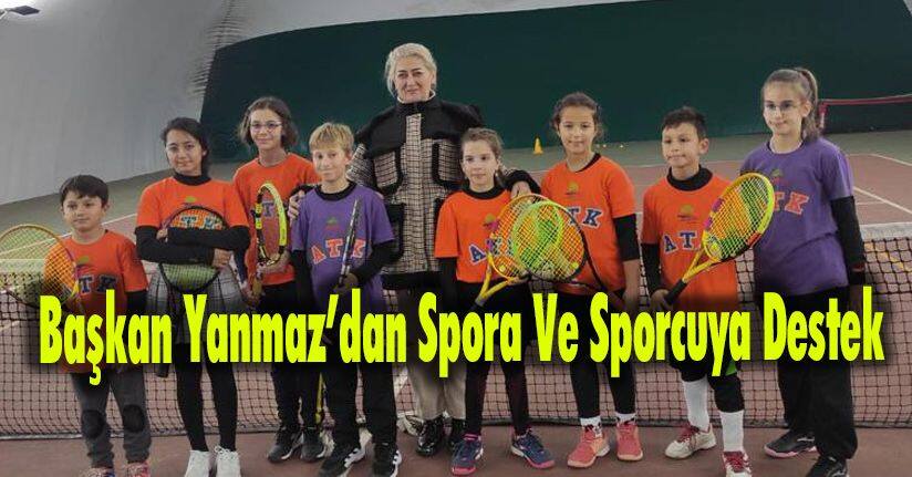 Başkan Yanmaz’dan Spora Ve Sporcuya Destek