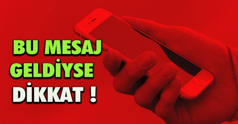 Cep telefonlarınıza bu mesaj geldiyse dikkat!