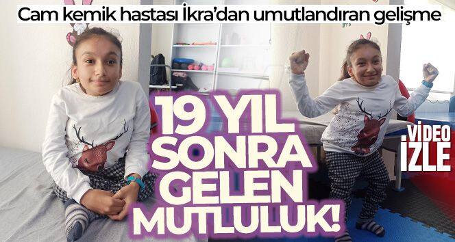 Cam kemik hastası İkra'dan 19 yıl sonra umutlandıran gelişme