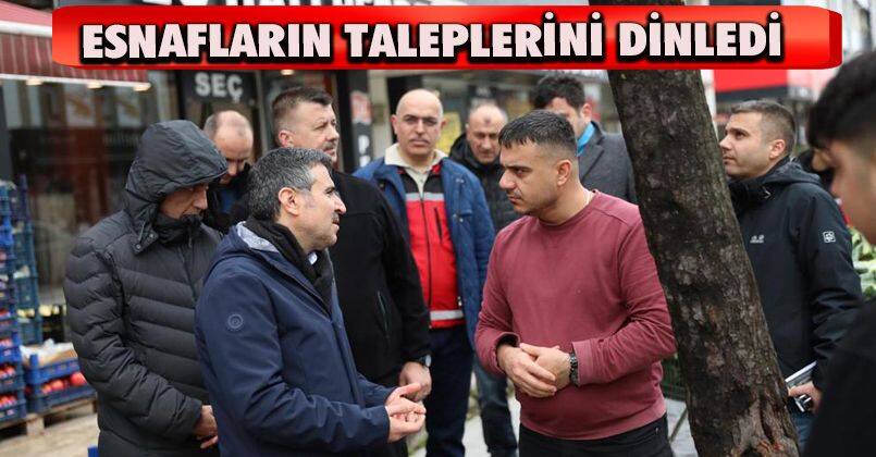 Esnafların Taleplerini Dinledi