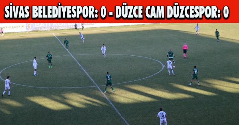 Sivas Belediyespor: 0 - Düzce Cam Düzcespor: 0