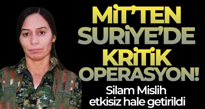 MİT'ten kritik operasyon: Siham Mislih etkisiz hale getirildi
