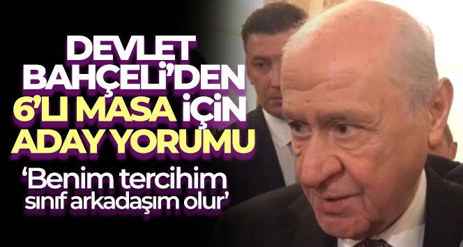 Devlet Bahçeli'nin 6'lı masa aday tercihi: 'Sınıf arkadaşım'