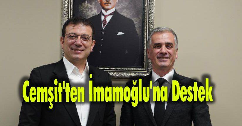 Cemşit'ten İmamoğlu'na Destek