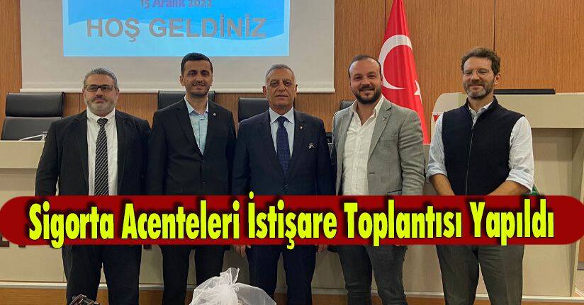 Sigorta Acenteleri İstişare Toplantısı Yapıldı